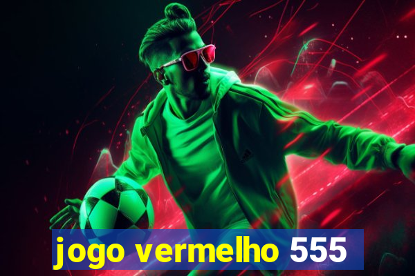 jogo vermelho 555